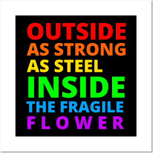 Outside as strong as steel inside the fragile flower Posters and Art